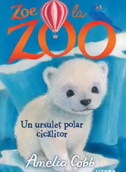 Zoe la Zoo. Un ursulet polar cicalitor (Nivelul 6)